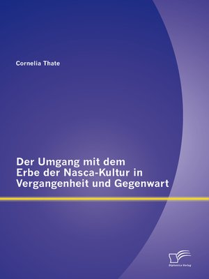 cover image of Der Umgang mit dem Erbe der Nasca-Kultur in Vergangenheit und Gegenwart